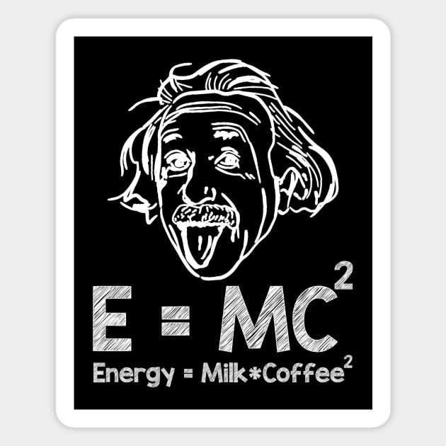 E=MC2 Energy Equals Milk Times Coffee Squared - Coffee Lover Magnet by artbooming